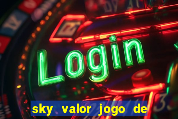 sky valor jogo de ganhar dinheiro